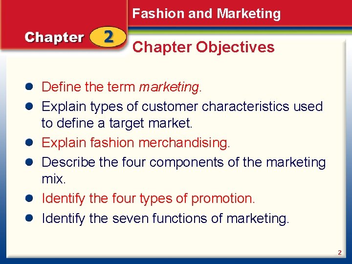 Fashion and Marketing Chapter Objectives Define the term marketing. Explain types of customer characteristics