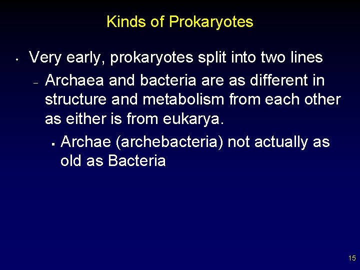 Kinds of Prokaryotes • Very early, prokaryotes split into two lines – Archaea and