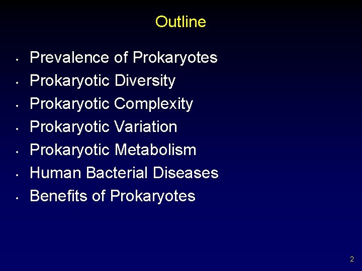 Outline • • Prevalence of Prokaryotes Prokaryotic Diversity Prokaryotic Complexity Prokaryotic Variation Prokaryotic Metabolism