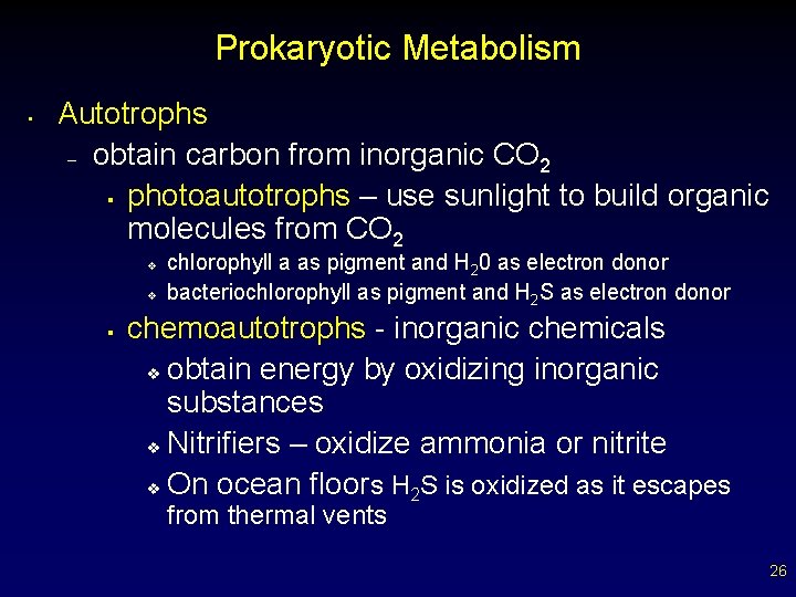 Prokaryotic Metabolism • Autotrophs – obtain carbon from inorganic CO 2 § photoautotrophs –