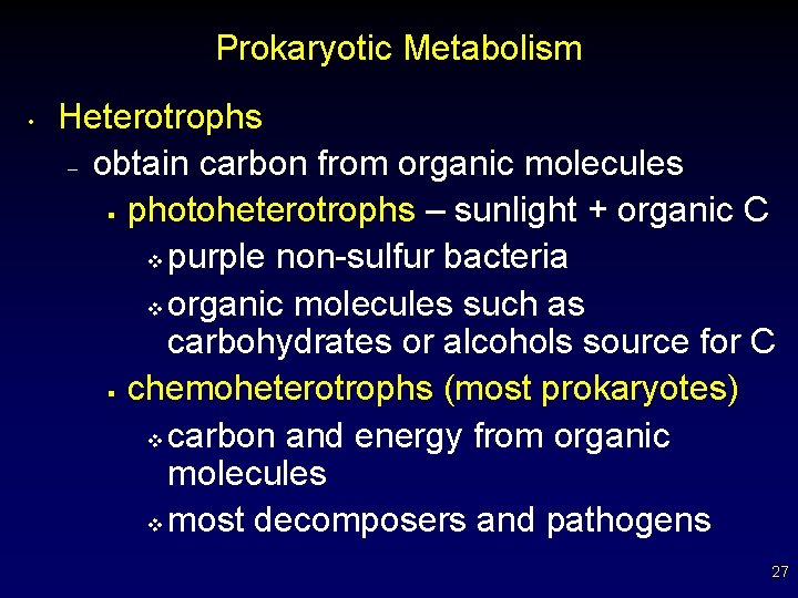 Prokaryotic Metabolism • Heterotrophs – obtain carbon from organic molecules § photoheterotrophs – sunlight