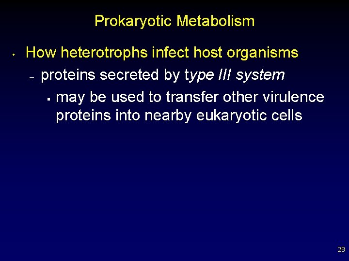 Prokaryotic Metabolism • How heterotrophs infect host organisms – proteins secreted by type III