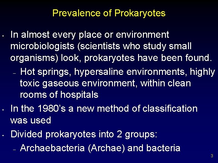 Prevalence of Prokaryotes • • • In almost every place or environment microbiologists (scientists