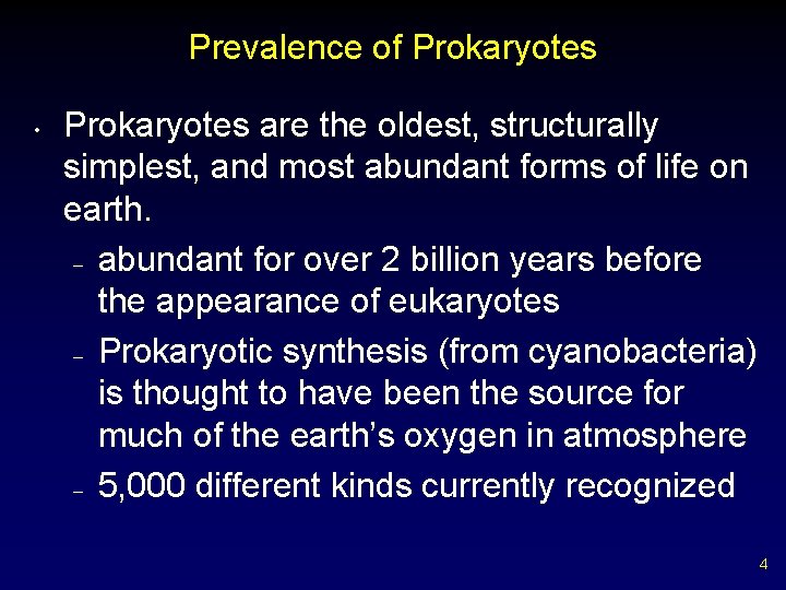 Prevalence of Prokaryotes • Prokaryotes are the oldest, structurally simplest, and most abundant forms