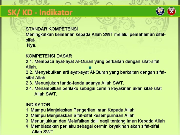 SK/ KD - Indikator STANDAR KOMPETENSI Meningkatkan keimanan kepada Allah SWT melalui pemahaman sifat-