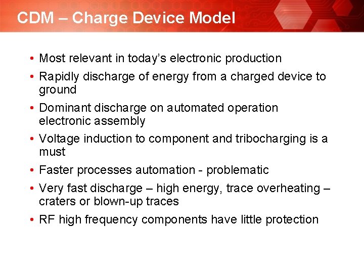 CDM – Charge Device Model • Most relevant in today’s electronic production • Rapidly CDM – Charge Device Model • Most relevant in today’s electronic production • Rapidly