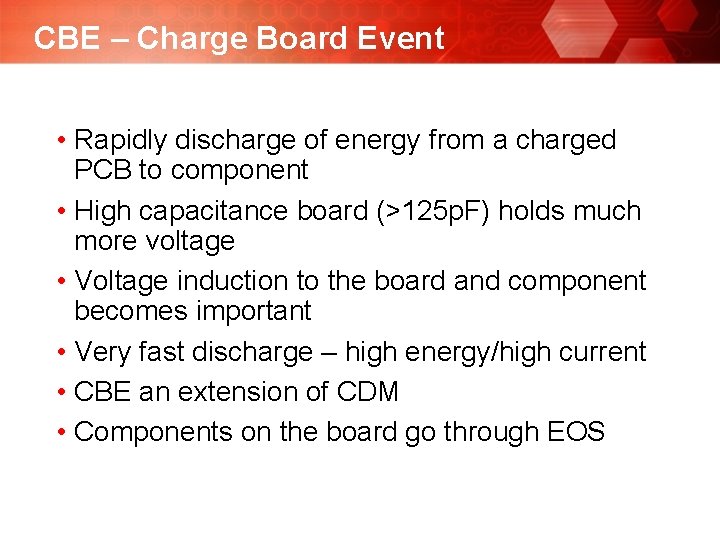 CBE – Charge Board Event • Rapidly discharge of energy from a charged PCB CBE – Charge Board Event • Rapidly discharge of energy from a charged PCB
