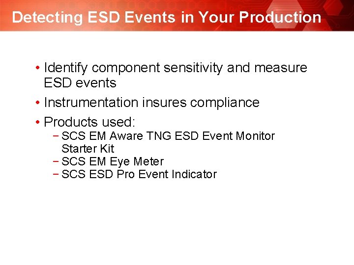 Detecting ESD Events in Your Production • Identify component sensitivity and measure ESD events Detecting ESD Events in Your Production • Identify component sensitivity and measure ESD events