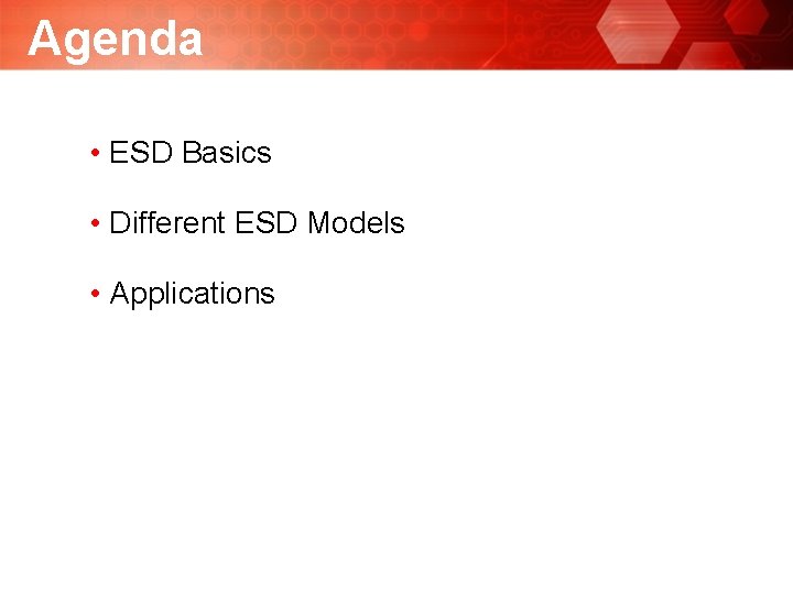Agenda • ESD Basics • Different ESD Models • Applications Agenda • ESD Basics • Different ESD Models • Applications