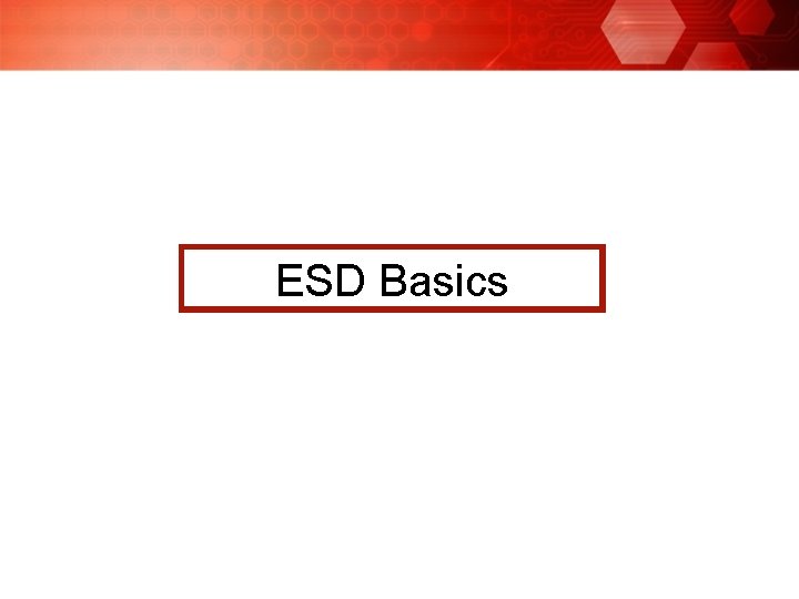 ESD Basics ESD Basics