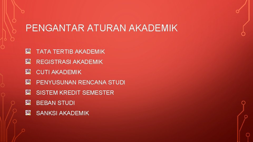 PENGANTAR ATURAN AKADEMIK TATA TERTIB AKADEMIK REGISTRASI AKADEMIK CUTI AKADEMIK PENYUSUNAN RENCANA STUDI SISTEM