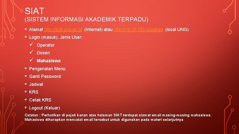 SIAT (SISTEM INFORMASI AKADEMIK TERPADU) • • Alamat http: //siat. ung. ac. id (Internet)