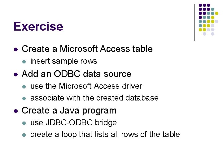 Exercise l Create a Microsoft Access table l l Add an ODBC data source