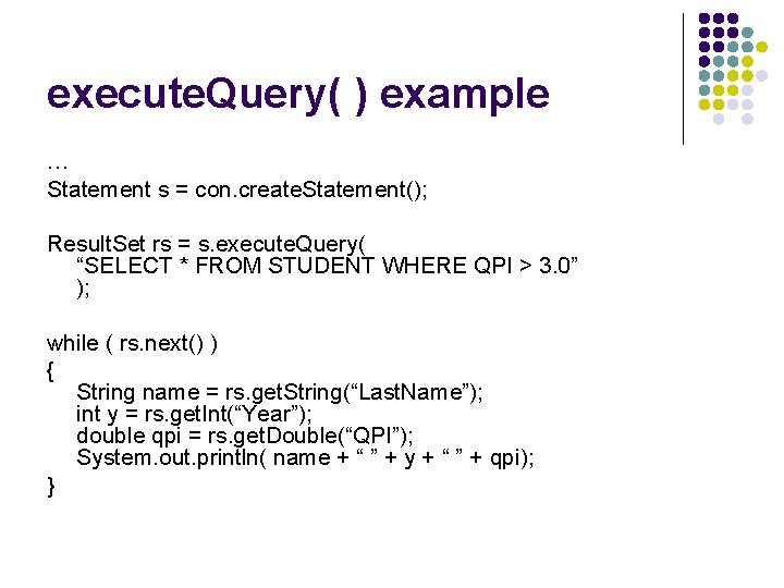 execute. Query( ) example … Statement s = con. create. Statement(); Result. Set rs