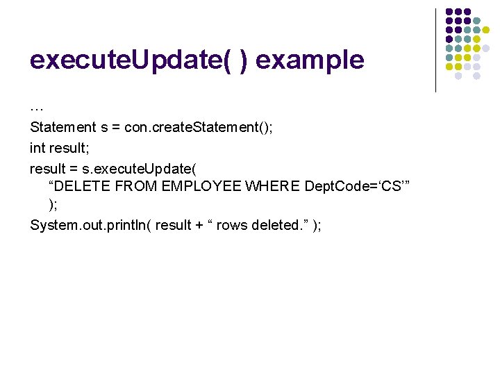 execute. Update( ) example … Statement s = con. create. Statement(); int result; result