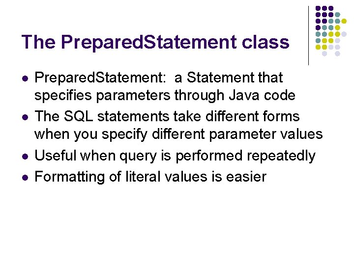 The Prepared. Statement class l l Prepared. Statement: a Statement that specifies parameters through