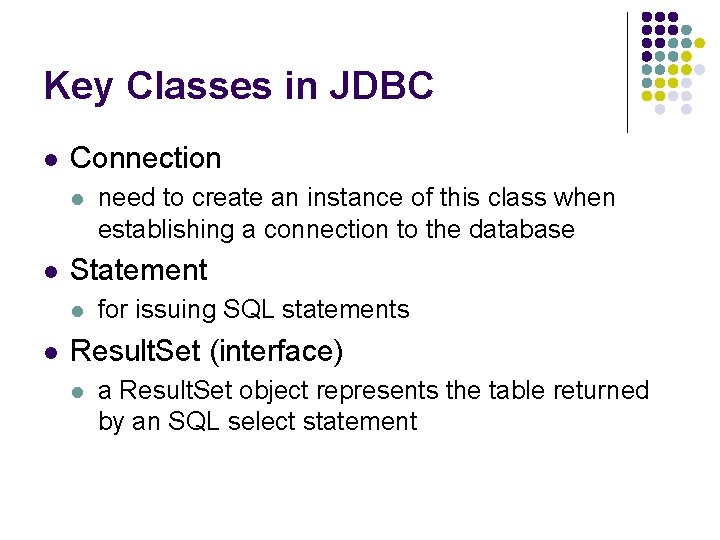 Key Classes in JDBC l Connection l l Statement l l need to create