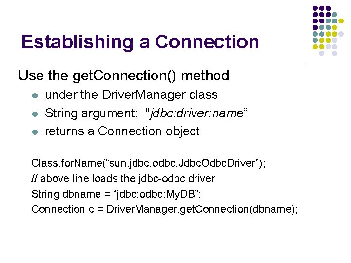 Establishing a Connection Use the get. Connection() method l l l under the Driver.
