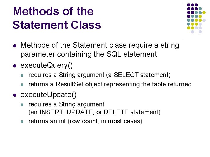 Methods of the Statement Class l l Methods of the Statement class require a