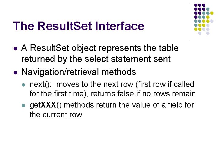 The Result. Set Interface l l A Result. Set object represents the table returned