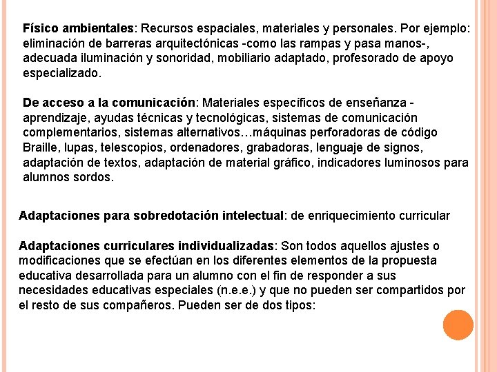 Físico ambientales: Recursos espaciales, materiales y personales. Por ejemplo: eliminación de barreras arquitectónicas -como
