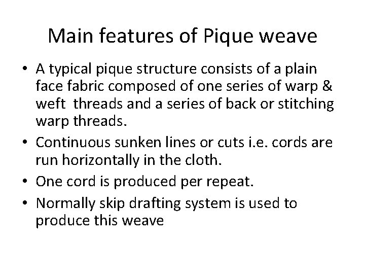 Main features of Pique weave • A typical pique structure consists of a plain