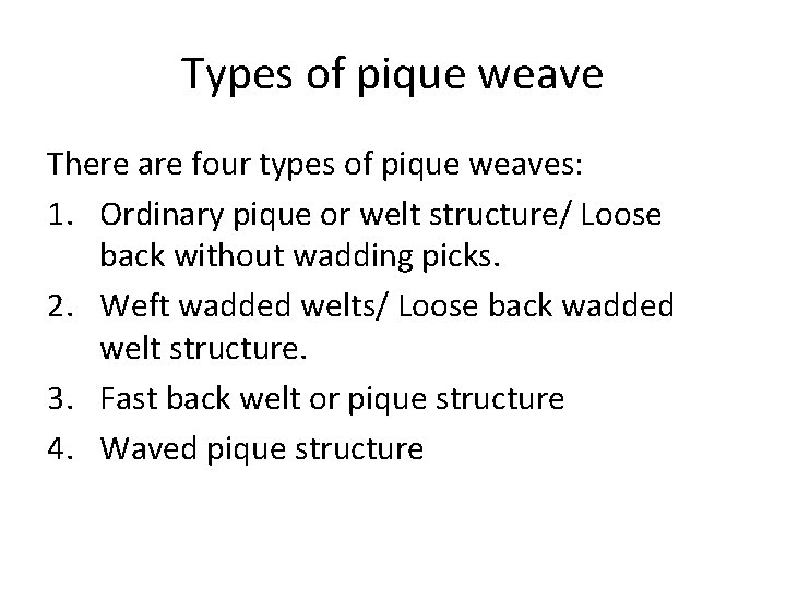 Types of pique weave There are four types of pique weaves: 1. Ordinary pique