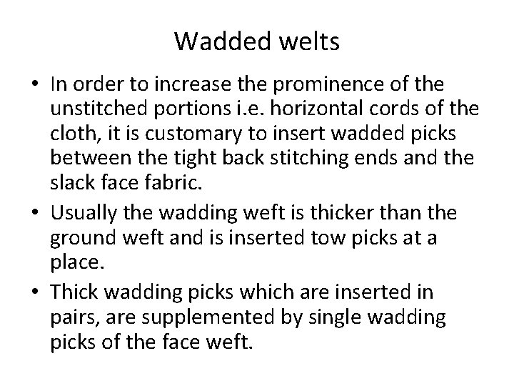 Wadded welts • In order to increase the prominence of the unstitched portions i.