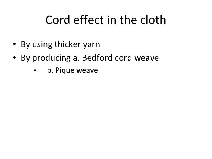 Cord effect in the cloth • By using thicker yarn • By producing a.