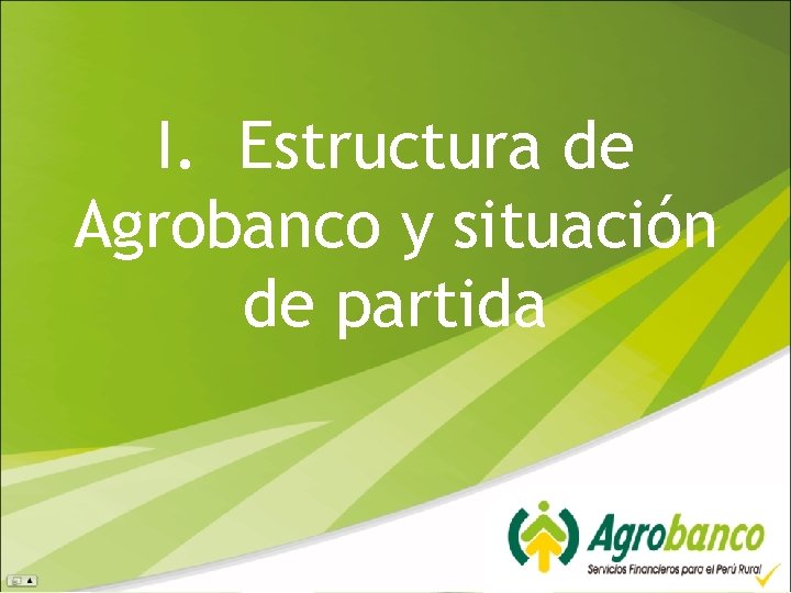 I. Estructura de Agrobanco y situación de partida 