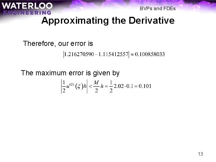 BVPs and FDEs Approximating the Derivative Therefore, our error is The maximum error is