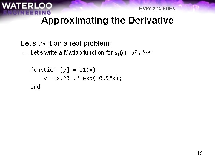 BVPs and FDEs Approximating the Derivative Let’s try it on a real problem: –