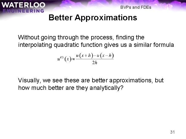 BVPs and FDEs Better Approximations Without going through the process, finding the interpolating quadratic