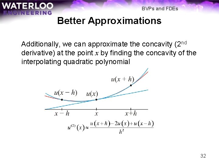 BVPs and FDEs Better Approximations Additionally, we can approximate the concavity (2 nd derivative)