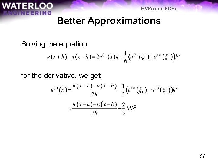 BVPs and FDEs Better Approximations Solving the equation for the derivative, we get: 37