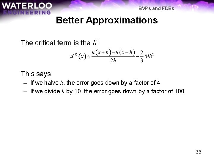BVPs and FDEs Better Approximations The critical term is the h 2 This says