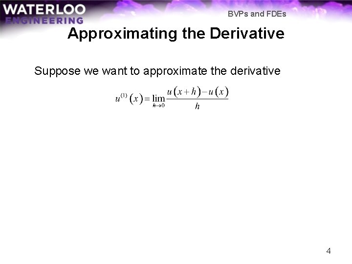 BVPs and FDEs Approximating the Derivative Suppose we want to approximate the derivative 4