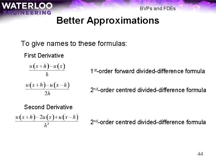 BVPs and FDEs Better Approximations To give names to these formulas: First Derivative 1