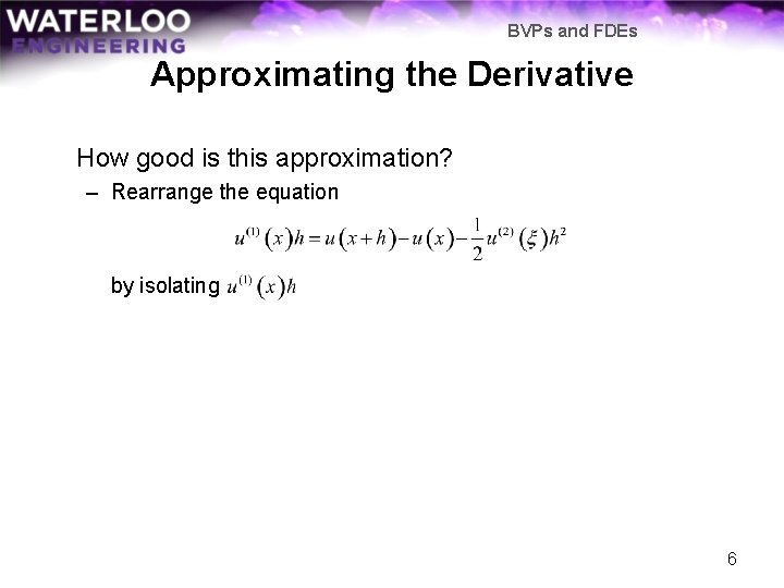 BVPs and FDEs Approximating the Derivative How good is this approximation? – Rearrange the