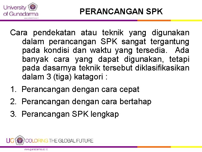 PERANCANGAN SPK Cara pendekatan atau teknik yang digunakan dalam perancangan SPK sangat tergantung pada