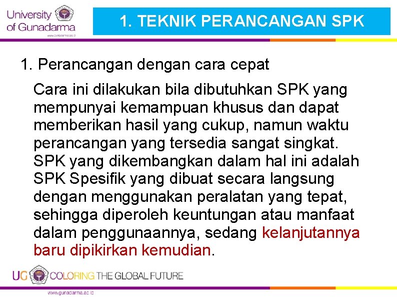 1. TEKNIK PERANCANGAN SPK 1. Perancangan dengan cara cepat Cara ini dilakukan bila dibutuhkan