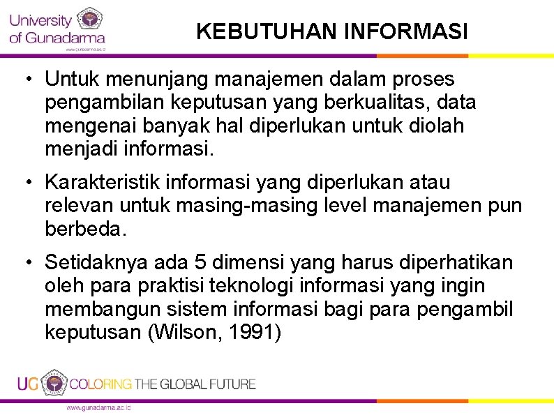 KEBUTUHAN INFORMASI • Untuk menunjang manajemen dalam proses pengambilan keputusan yang berkualitas, data mengenai