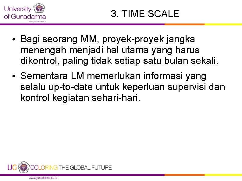3. TIME SCALE • Bagi seorang MM, proyek-proyek jangka menengah menjadi hal utama yang