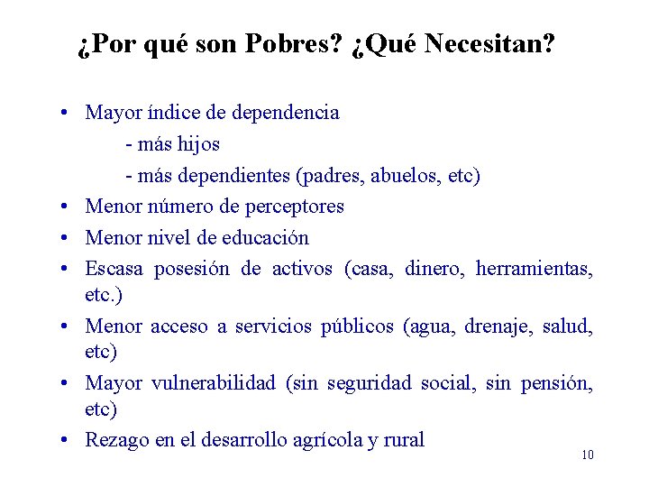 ¿Por qué son Pobres? ¿Qué Necesitan? • Mayor índice de dependencia - más hijos