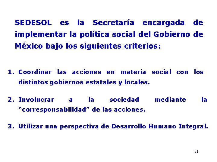 SEDESOL es la Secretaría encargada de implementar la política social del Gobierno de México