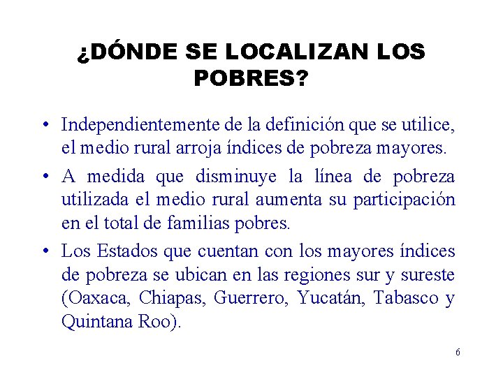 ¿DÓNDE SE LOCALIZAN LOS POBRES? • Independientemente de la definición que se utilice, el