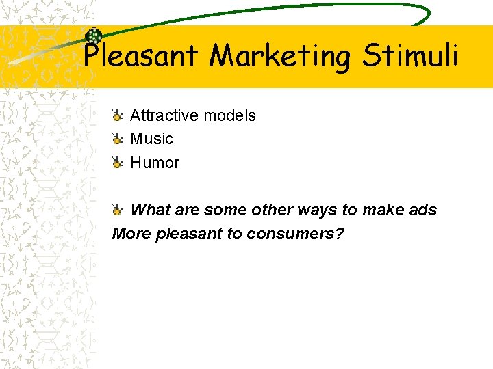 Pleasant Marketing Stimuli Attractive models Music Humor What are some other ways to make