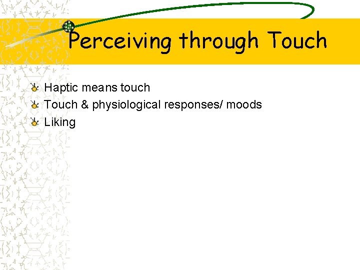 Perceiving through Touch Haptic means touch Touch & physiological responses/ moods Liking 