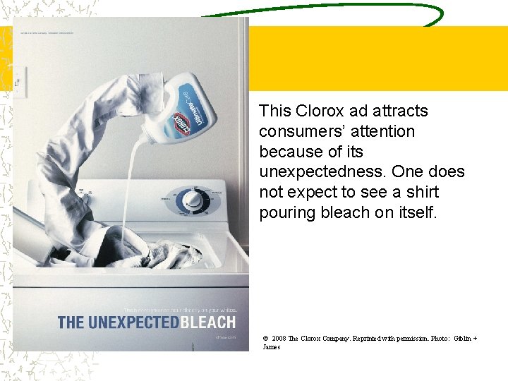 This Clorox ad attracts consumers’ attention because of its unexpectedness. One does not expect