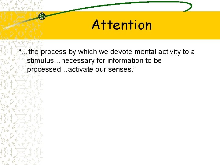 Attention “…the process by which we devote mental activity to a stimulus…necessary for information